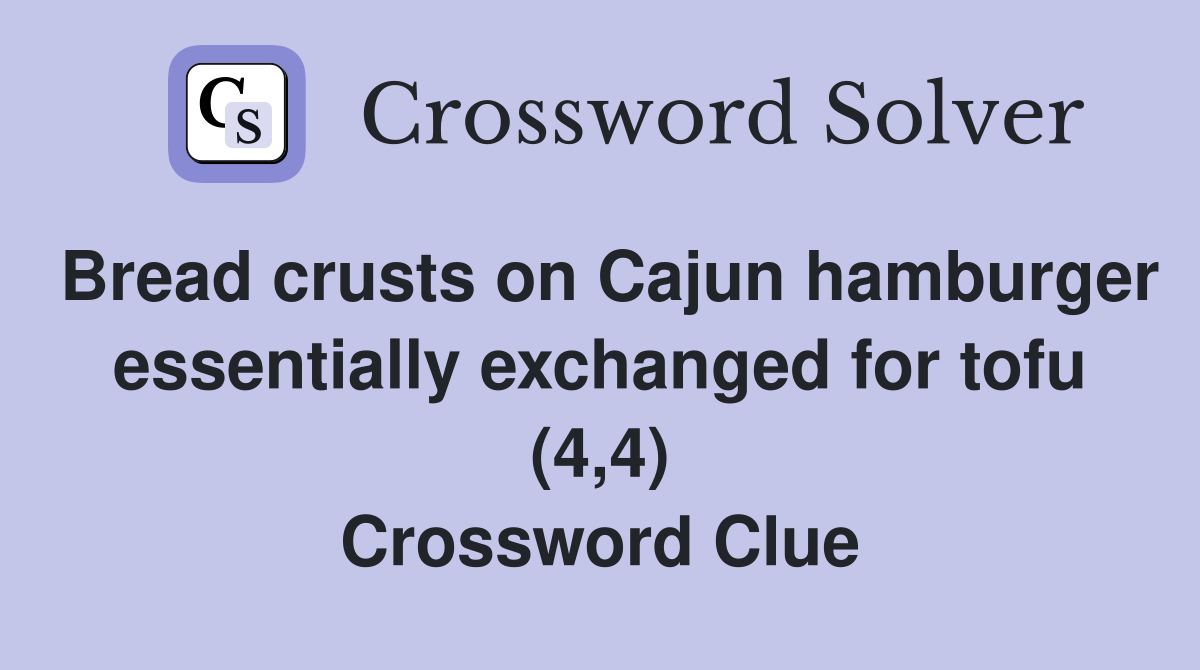 Bread crusts on Cajun hamburger essentially exchanged for tofu (4,4